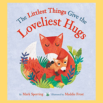 littlest things give loveliest hugs book The Best Books for Kids Who Love Animals